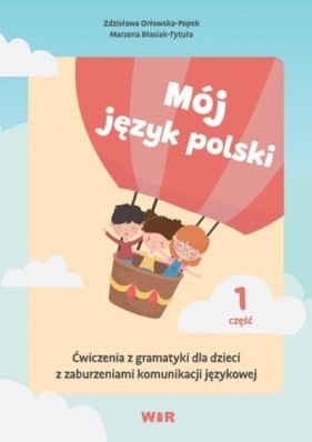 Mój język polski. Ćwiczenia z gramatyki... cz.1 - Orłowska-Popek Zdzisława , Marzena Błasiak-Tytuła