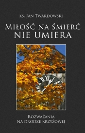 Miłość na śmierć nie umiera - Jan Twardowski