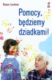 Pomocy będziemy dziadkami