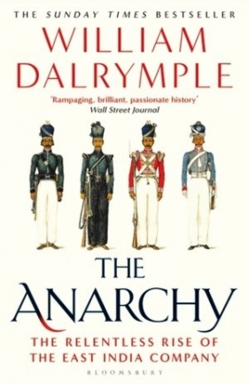The Anarchy: The Relentless Rise of the East India Company - William Dalrymple