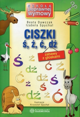 Ciszki ś, ź, ć, dź zabawy z głoskami - Beata Dawczak, Izabela Spychał