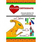 Kocham ortografię Ćwiczenia dla klas I-III szkoły podstawowej
