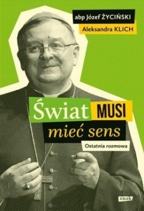 Świat musi mieć sens. Ostatnia rozmowa - Aleksandra Klich
