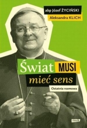 Świat musi mieć sens. Ostatnia rozmowa - Aleksandra Klich