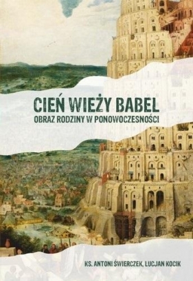 Cień wieży Babel. Obraz rodziny w ponowoczesności - Lucjan Kocik, Antoni Świerczek