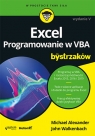 Excel. Programowanie w VBA dla bystrzaków Michael Alexander, Walkenbach John