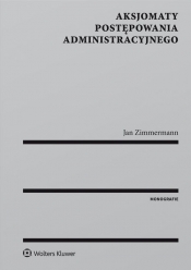 Aksjomaty postępowania administracyjnego - Zimmermann Jan