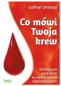 Co mówi Twoja krew. Holistyczne spojrzenie na wyniki badań laboratoryjnych - Lothar Ursinus