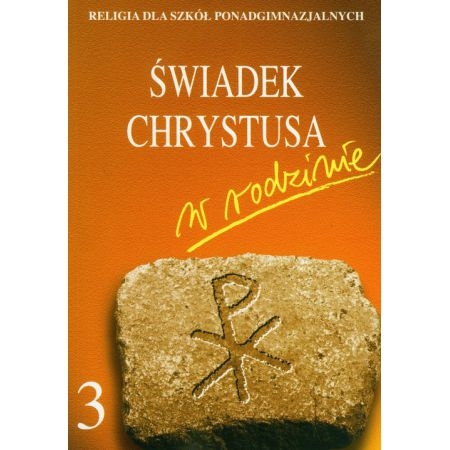 Świadek Chrystusa w rodzinie 3. Religia dla szkół ponadgimnazjalnych