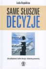 Same słuszne decyzje Jak podejmować trudne decyzje z absolutna Kopeikina Luda