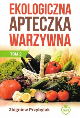 Ekologiczna apteczka warzywna T.2 Wyd. II - Przybylak Zbigniew