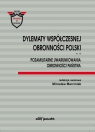 Dylematy współczesnej obronności Polski Tom 2 Pozamilitarne uwarunkowania Mirosław Marciniak