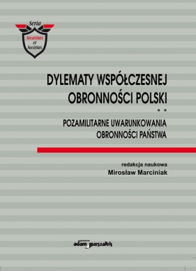 Dylematy współczesnej obronności Polski Tom 2 Pozamilitarne uwarunkowania obronności państwa - Mirosław Marciniak