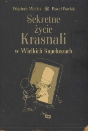Sekretne życie Krasnali w Wielkich Kapeluszach - Wojciech Widłak