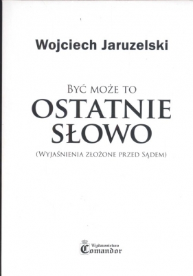Być może to ostatnie słowo - Jaruzelski Wojciech