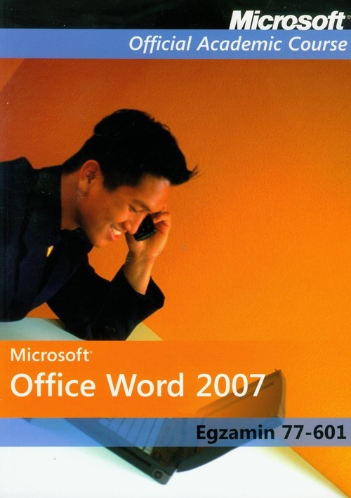 Microsoft Office Word 2007: Egzamin 77-601 z płytą CD (dodruk na życzenie)