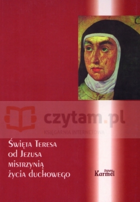 Święta Teresa od Jezusa mistrzynią życia duchowego - Gogola Jerzy W. OCD red.