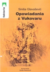 Opowiadania z Vukovaru - Sinisa Glavasević