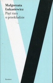 Pięć razy o przekładzie - Małgorzata Łukasiewicz