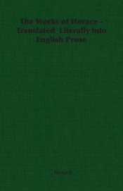 The Works of Horace - Translated Literally Into English Prose