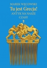  Tu jest Grecja! Antyk na nasze czasy