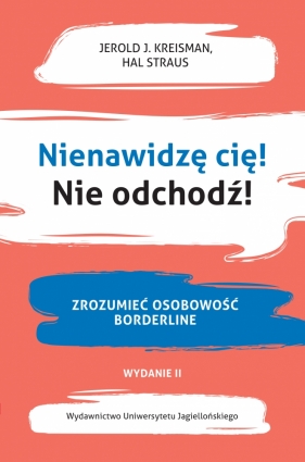 Nienawidzę cię! Nie odchodź! Zrozumieć osobowość borderline - Jerold J. Kreisman, Hal Straus