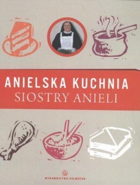 Anielska kuchnia siostry Anieli - Garecka Aniela