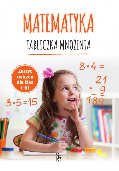 Matematyka. Tabliczka mnożenia. Zeszyt ćwiczeń dla klas I-III