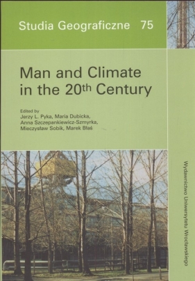 Man and Climate in the 20th Century - Pyka Jerzy, Dubicka Maria, Sobik Mieczysław i inni