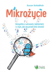 Mikrożycie. Wszystko o wirusach, bakteriach i o tym, jak się przed nimi chronić - Susan Schädlich