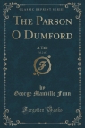 The Parson O Dumford, Vol. 2 of 3 A Tale (Classic Reprint) Fenn George Manville