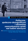 Polityczne, społeczno-demograficzne i zdrowotne uwarunkowania opieki nad Beata Ziębińska