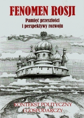 Fenomen Rosji Część 2 Pamięć przeszłości i perspektywy rozwoju - <br />