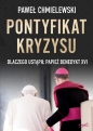 Pontyfikat kryzysu. Dlaczego ustąpił papież Benedykt XVI - Paweł Chmielewski