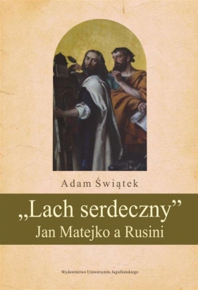 Lach serdeczny Jan Matejko a Rusini - Świątek Adam<br />