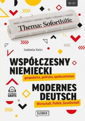 Współczesny niemiecki: gospodarka, polityka, społeczeństwo. Modernes Deutsch: Wirtschaft, Politik, Gesellschaft - Izabela Kein