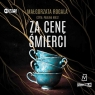 Za cenę śmierci
	 (Audiobook) Małgorzata Rogala