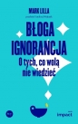 Błoga ignorancja - Mark Lilla