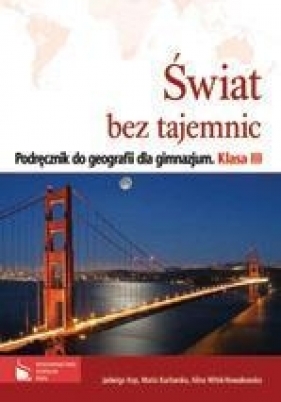 Świat bez tajemnic. Podręcznik do geografii dla gimnazjum. Klasa 3 - Kop Jadwiga, Kucharska Maria, Witek-Nowakowska Alina