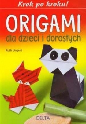 Origami dla dzieci i dorosłych - Ungert Ruth