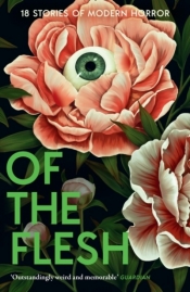 Of the Flesh. 18 Stories of Modern Horror - Opracowanie zbiorowe