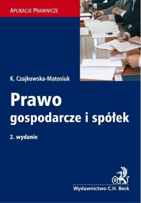 Prawo gospodarcze i spółek - Czajkowska-Matosiuk Katarzyna<br />