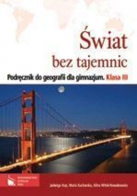 Świat bez tajemnic. Podręcznik do geografii dla gimnazjum. Klasa 3 - Jadwiga Kop, Maria Kucharska, Alina Witek-Nowakowska
