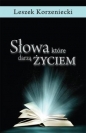 Słowa, które darzą życiem - Leszek Korzeniecki
