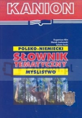 Polsko-niemiecki słownik tematyczny. Myślistwo - Klin Eugeniusz, Laskowski Marek, Szolc Sylwia