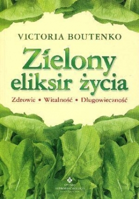 ZIELONY ELIKSIR ŻYCIA WYD. 3 - Victoria Boutenko