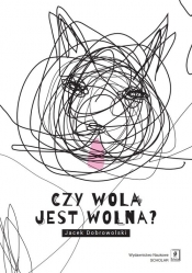 Czy wola jest wolna? - Jacek Dobrowolski