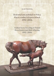 Hodowla koni arabskich w Polsce Klacze stadne i ich przychówek 1992-2006 - Głażewska Iwona