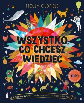 Wszystko, co chcesz wiedzieć. Genialne pytania i proste odpowiedzi na każdy dzień roku - Molly Oldfield