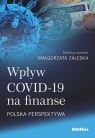 Wpływ COVID-19 na finanse.Polska perspektywa Zaleska Małgorzata redakcja naukowa
